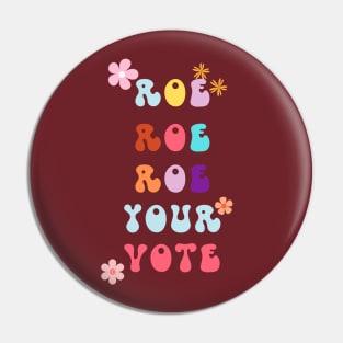 Roe Roe Roe Your Vote Pin