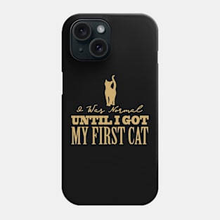 I Was Normal Until I Got My First Cat Phone Case