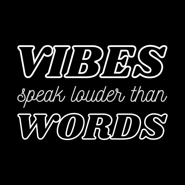 Vibes Speak Louder Than Words by webstylepress