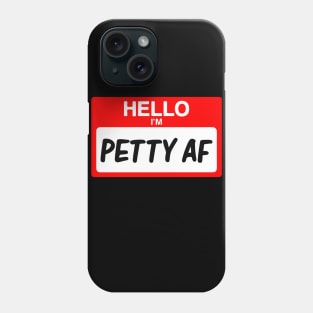 Hello I'm Petty AF Funny Name Tag Gift Phone Case