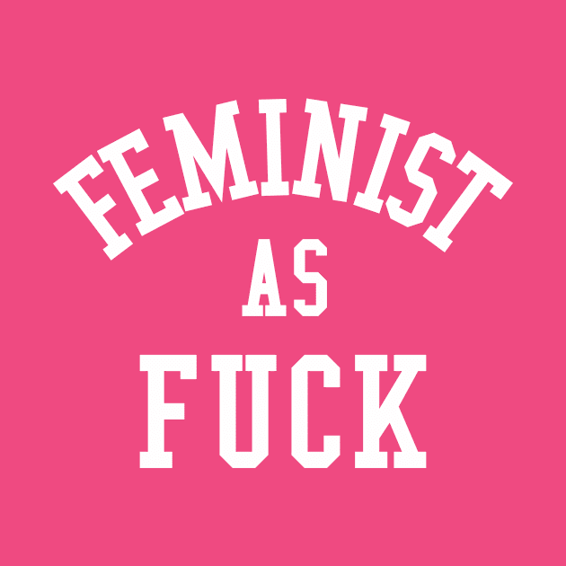 Feminist As Fuck by CreativeAngel