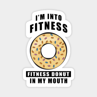 I'm Into Fitness, Fitness Donut In My Mouth - Funny Magnet