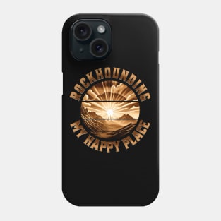 Rockhounding My Happy Placce - Rockhound - Rock Hunting Phone Case