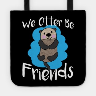 We Otter Be Friends - Otters Tote