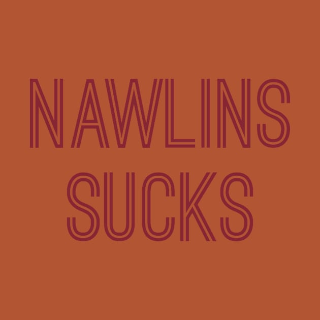 Nawlins Sucks (Burgundy Text) by caknuck