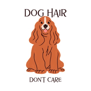 Dog Hair Don't Care T-Shirt