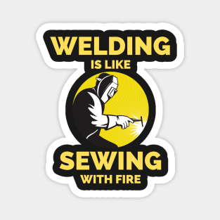 Welding Is Like Sewing With Fire Magnet