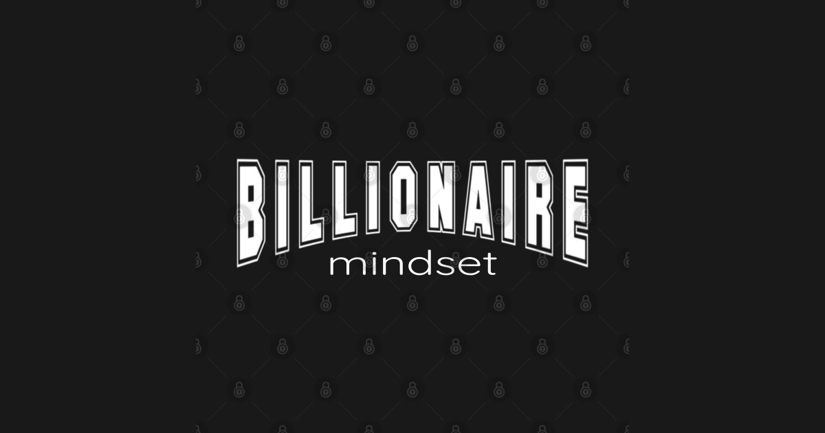 Billionaire Mindset for Aspiring Billionaires Billionaire Mindset