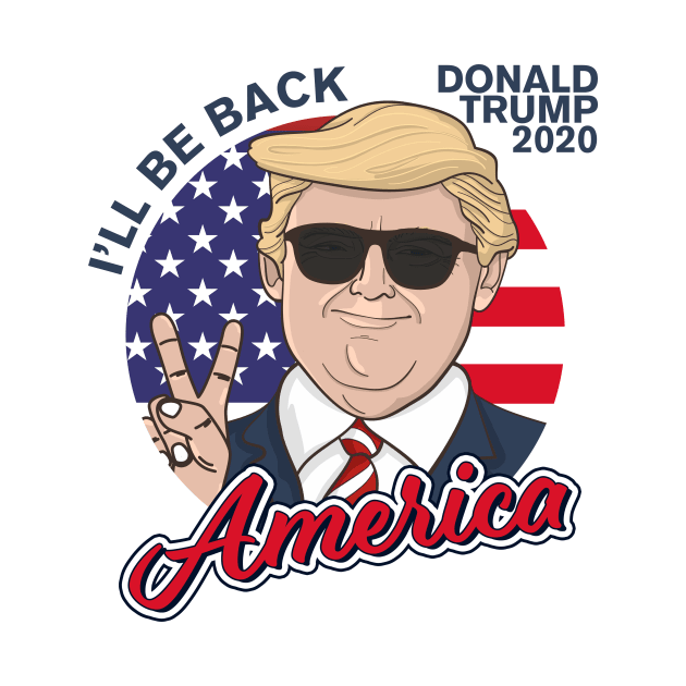 Donald Trump 2020 - I'll Be Back - Trump Portrait and US Flag by simplecreatives