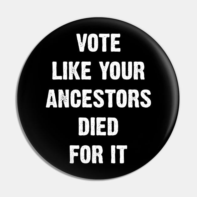 Vote Like Your Ancestors Died For It. Pin by Emma