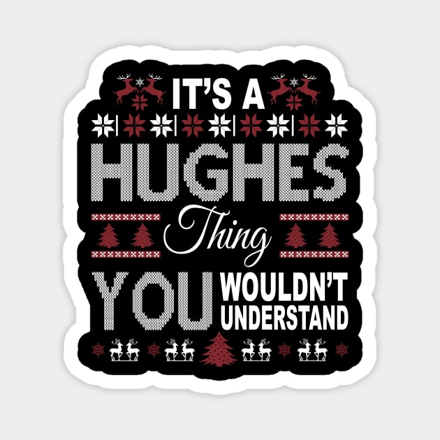 It's HUGHES Thing You Wouldn't Understand Xmas Family Name Magnet by Salimkaxdew