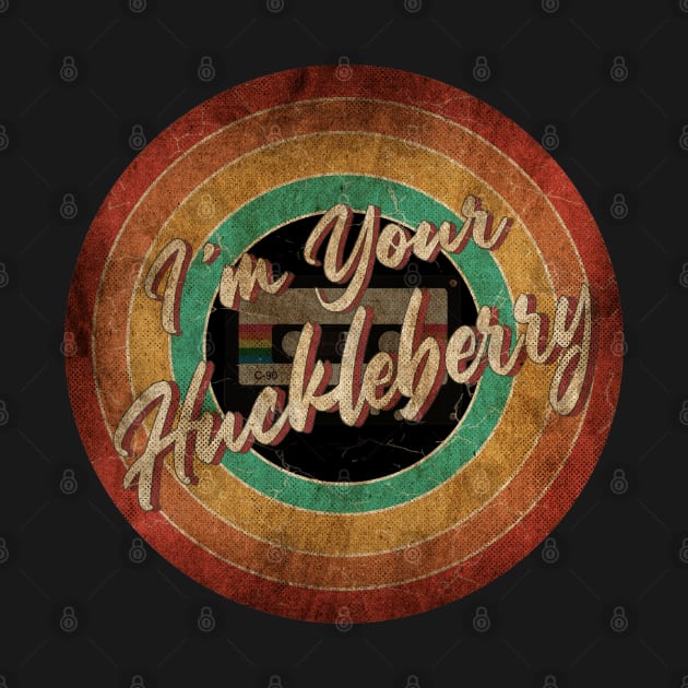 I'm Your Huckleberry Vintage Circle Art by antongg