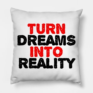 Turn Dreams Into Reality Pillow