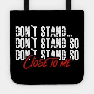 DON'T STAND SO CLOSE TO ME Tote