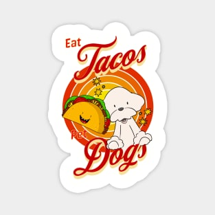 Eat Tacos Pet Dogs Magnet