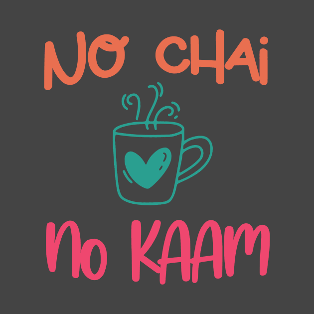 No Chai No Kaam Indian Graphic Tshirt for Chai lovers by sezzy@artkins.ca