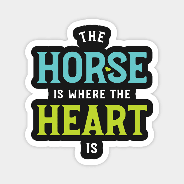 Equestrian The Horse Is Where The Heart Is Magnet by whyitsme