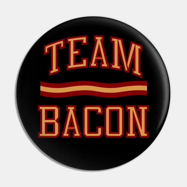 Team Bacon Pin by DavesTees