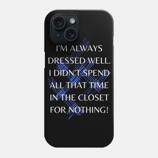 Learned to Dress in the Closet! Phone Case