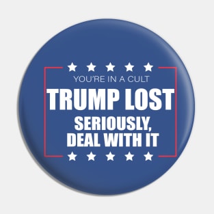 You're In A Cult Trump Lost Deal With It Pin