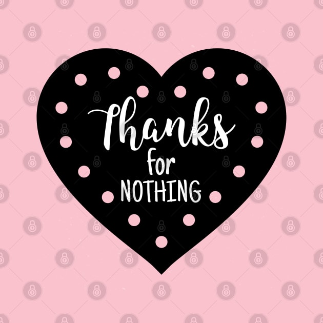 Thanks For NOTHING Heart by DesignTrap