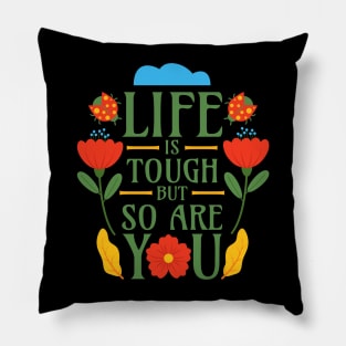 Life is Tough but So Are You Pillow