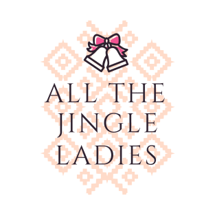 All The Jingle Ladies T-Shirt