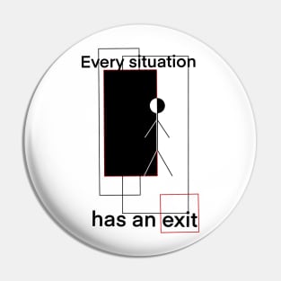 Every situation has an exit Pin