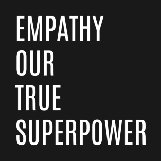 Empathy Our True Superpower T-Shirt