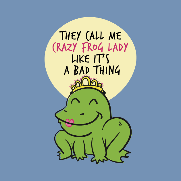 They Call Me Crazy Frog Lady Frog Amphibians Animals Lovers Funny Sayings by klimentina