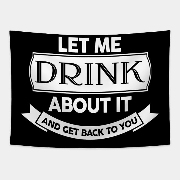 Let Me Drink About It And Get Back To You Tapestry by EduardjoxgJoxgkozlov