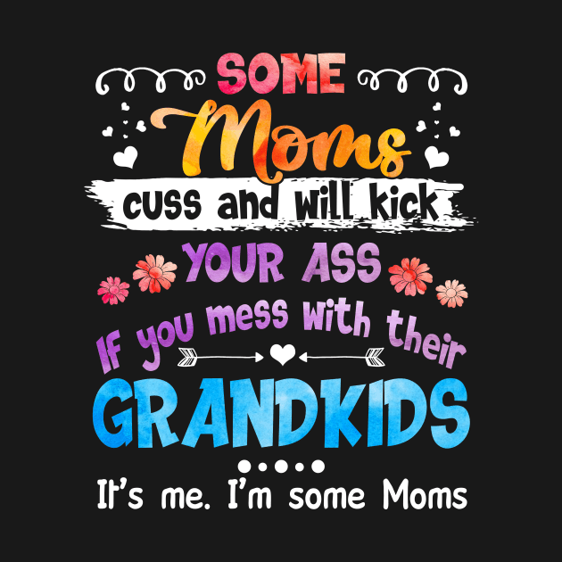 I_m Some Moms Cuss _ Will Kick You Funny by Terryeare