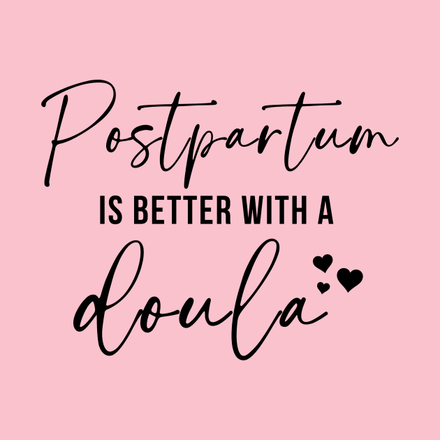 Postpartum Is Better With A Doula by RefinedApparelLTD