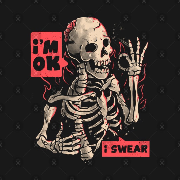 I’m Ok - Funny Ironic Dead Skull Gift by eduely
