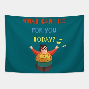 What can I do for you today? Tapestry