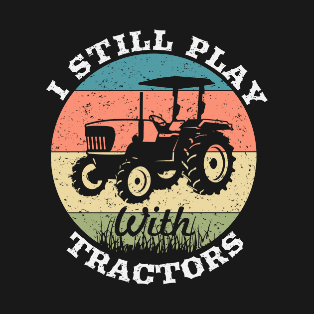 I still play with tractors,farming driver,farmer,farm,farmer gifts,farm by teenices