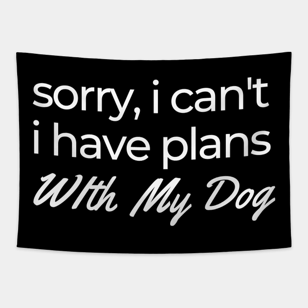 sorry, i can't i have plans with my dog Tapestry by victorstore