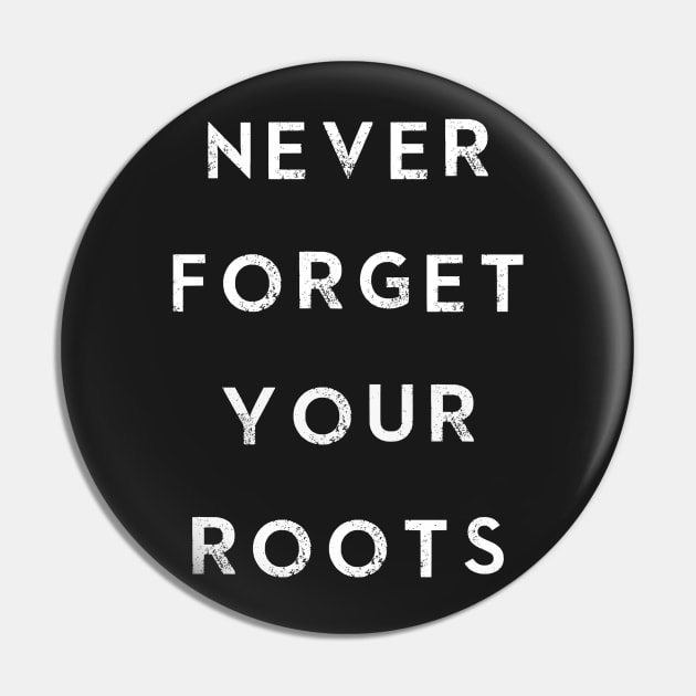 Never Forget Your Roots Pin by karmatee