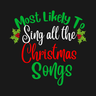 Most Likely To sing  All The Christmas songs Family Pajamas -funny christmas matching clothes for familly T-Shirt