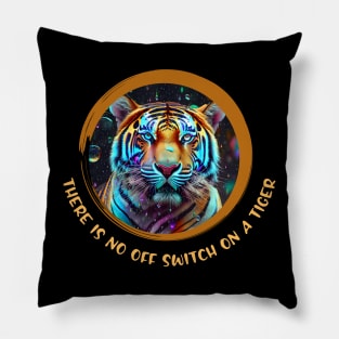 There is no OFF switch on a Tiger (neon big cat) Pillow
