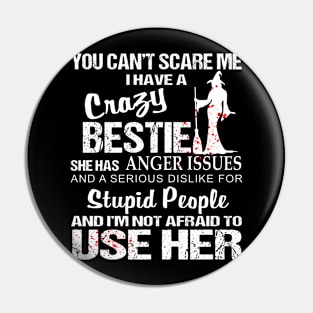 You Can't Scare Me I Have A Crazy Bestie Pin