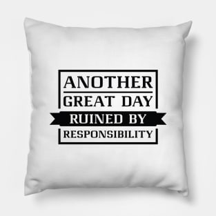 Ruined By Responsibility Pillow