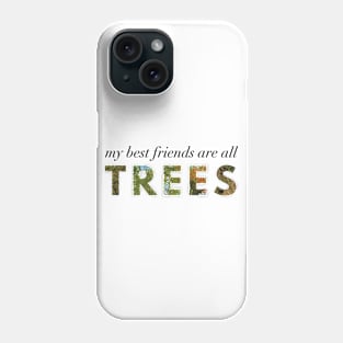 My Best Friends Are All Trees Phone Case