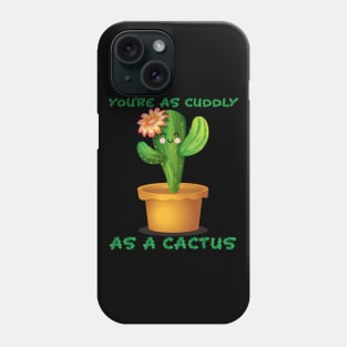 Cuddly As A Cactus Phone Case