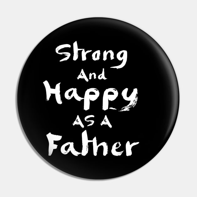 Strong and happy as a father Pin by Parrot Designs