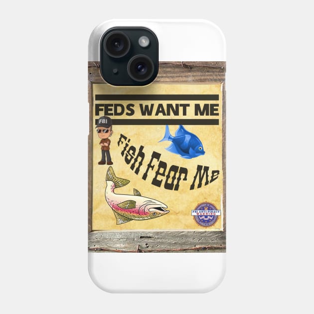 Feds Want Me Fish Fear Me Phone Case by Just Bearded Lady Things