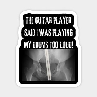 The Guitar Player Said I Play My Drums Too Loud Magnet