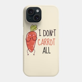 I Don't Carrot All Cute Carrot Phone Case