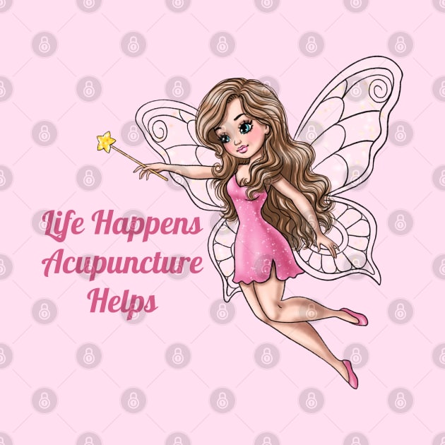 Life Happens Acupuncture Helps Fairy by AGirlWithGoals