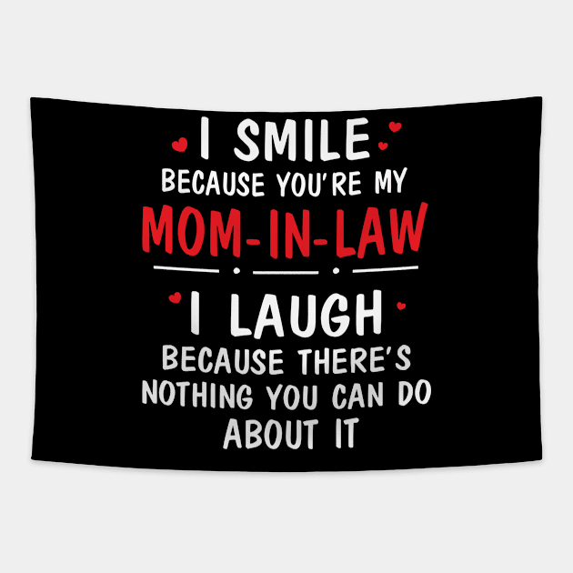 I Smile Because You're My Mom In Law I Laugh Because There's Nothing You Can Do About It Tapestry by Cowan79